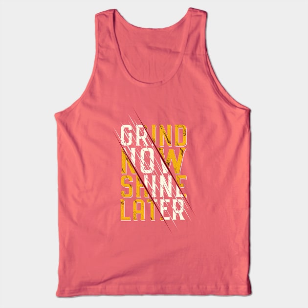 Typography Quote: Grind Now Shine Later Tank Top by Da Vinci Feather